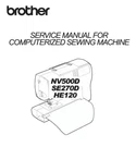 Brother NV500D SE270D HE120 Sewing Machine Service Manual. Fixed Price $17.99.