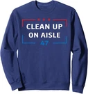 Anti Trump Clean Up On Aisle Impeach 47 President Unisex Crewneck Sweatshirt. Fixed Price $21.99.