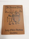 The Mexican Twins Lucy Fitch Perkins 1915 Hard Cover Riversid School Edition. Fixed Price $44.95.